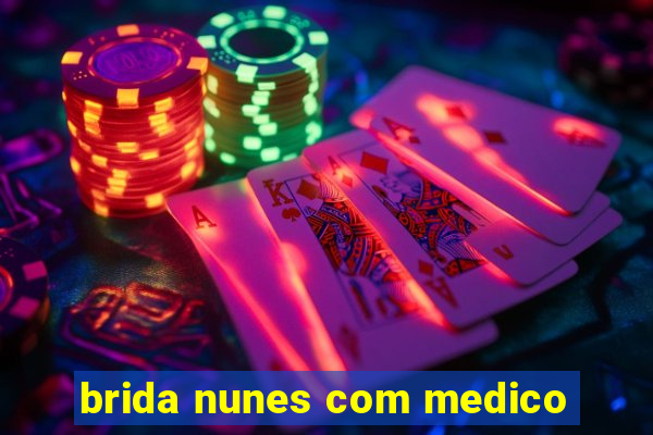 brida nunes com medico